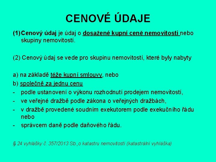 CENOVÉ ÚDAJE (1) Cenový údaj je údaj o dosažené kupní ceně nemovitosti nebo skupiny