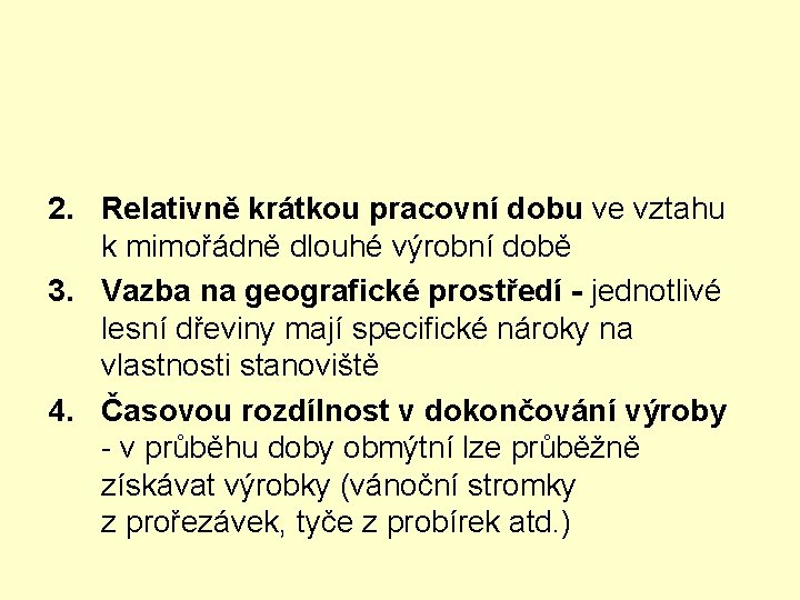 2. Relativně krátkou pracovní dobu ve vztahu k mimořádně dlouhé výrobní době 3. Vazba