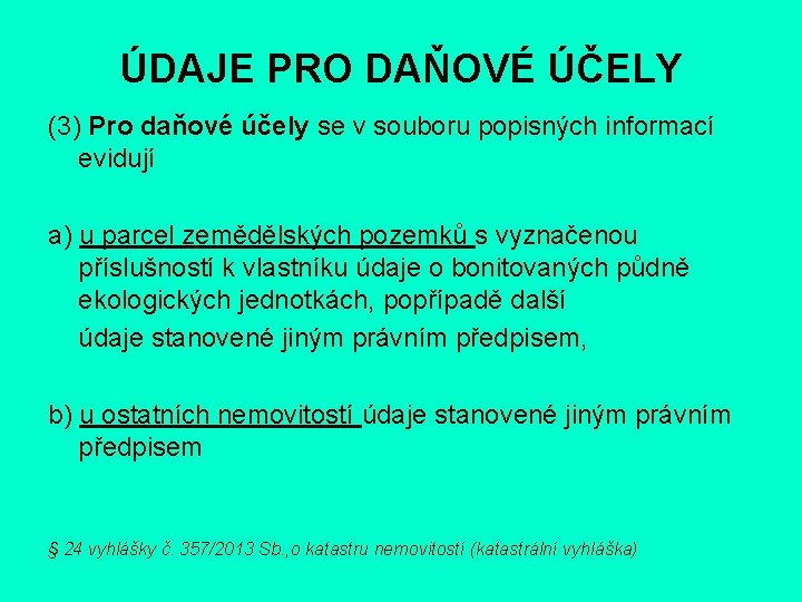 ÚDAJE PRO DAŇOVÉ ÚČELY (3) Pro daňové účely se v souboru popisných informací evidují