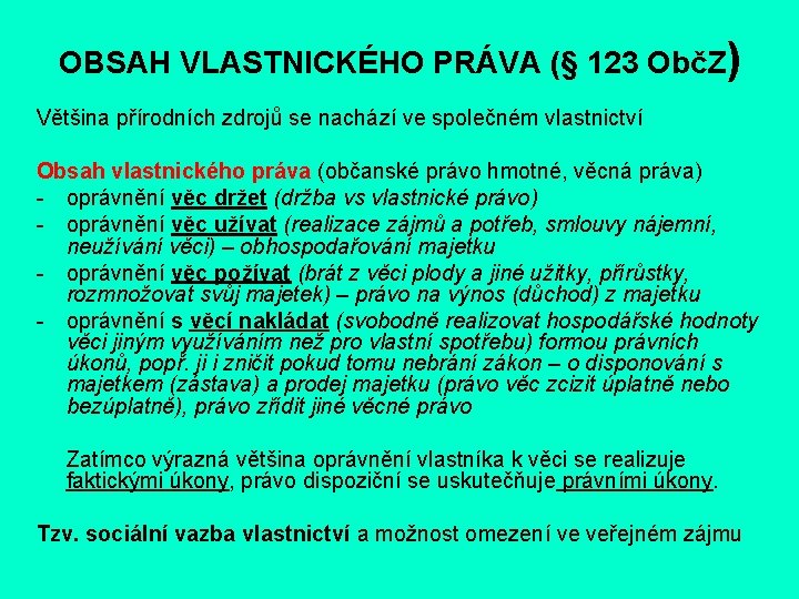 OBSAH VLASTNICKÉHO PRÁVA (§ 123 ObčZ) Většina přírodních zdrojů se nachází ve společném vlastnictví