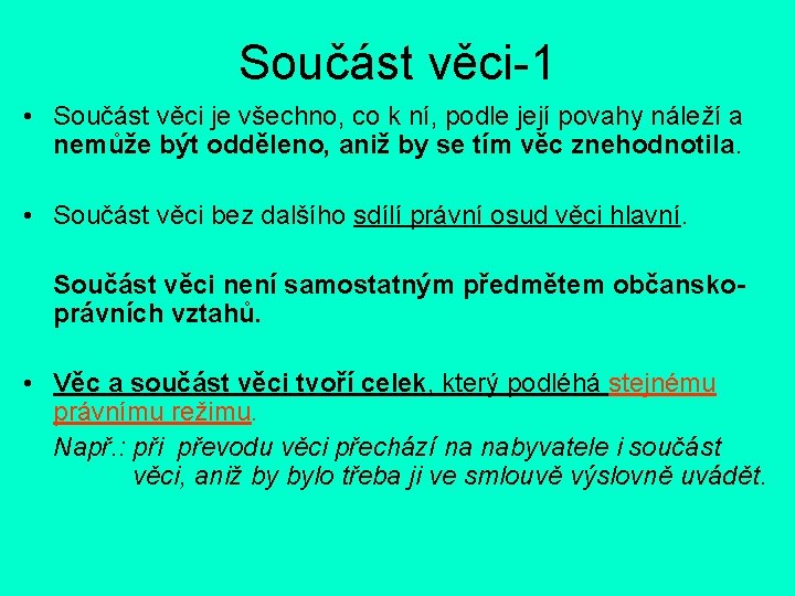 Součást věci-1 • Součást věci je všechno, co k ní, podle její povahy náleží