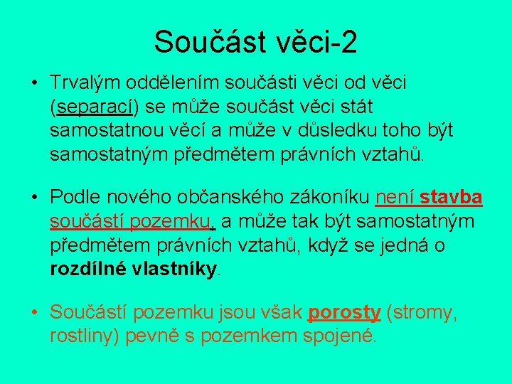 Součást věci-2 • Trvalým oddělením součásti věci od věci (separací) se může součást věci
