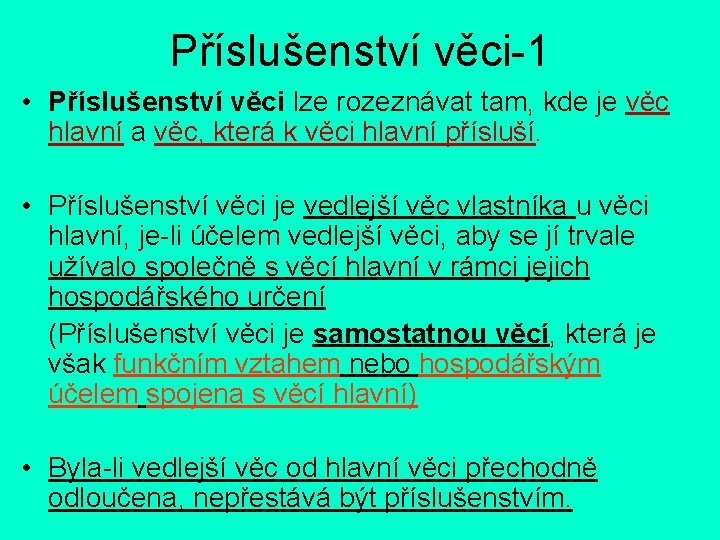 Příslušenství věci-1 • Příslušenství věci lze rozeznávat tam, kde je věc hlavní a věc,