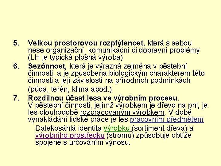 5. 6. 7. Velkou prostorovou rozptýlenost, která s sebou nese organizační, komunikační či dopravní