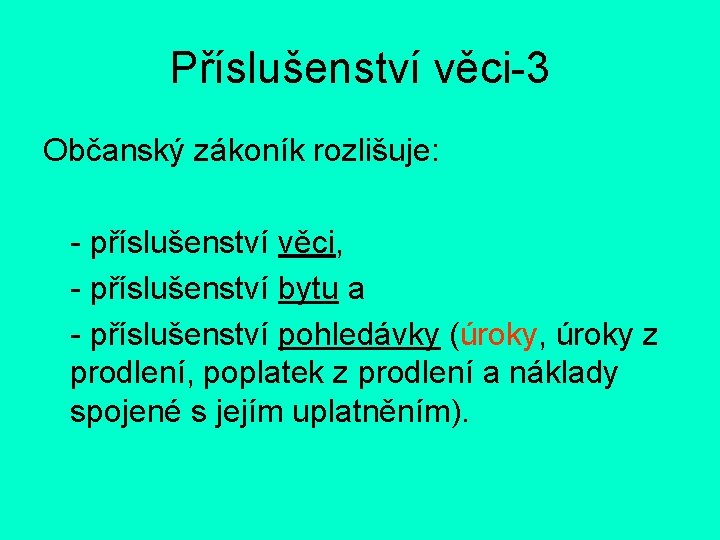 Příslušenství věci-3 Občanský zákoník rozlišuje: - příslušenství věci, - příslušenství bytu a - příslušenství