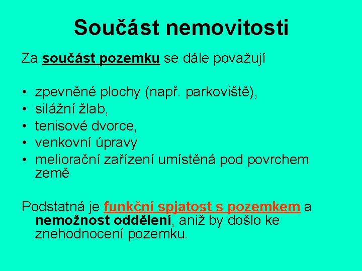 Součást nemovitosti Za součást pozemku se dále považují • • • zpevněné plochy (např.