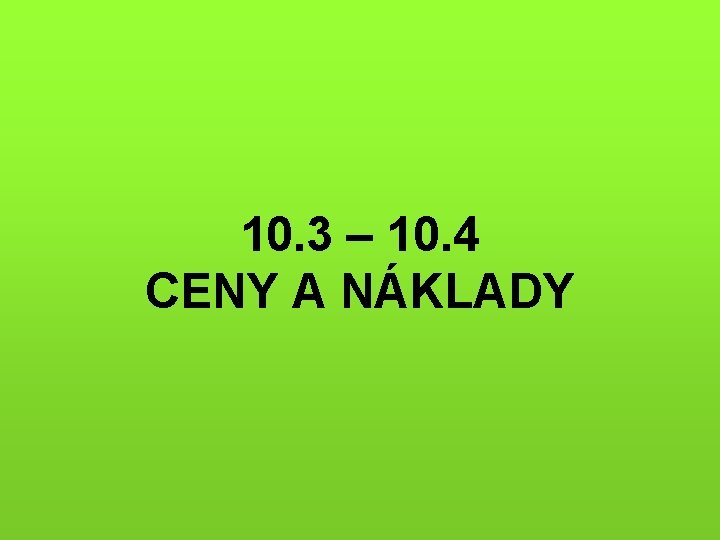 10. 3 – 10. 4 CENY A NÁKLADY 