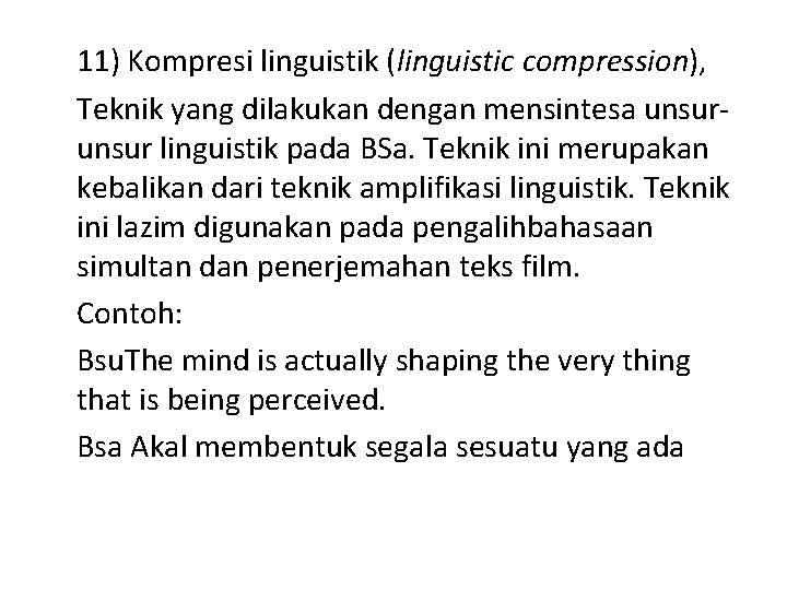 11) Kompresi linguistik (linguistic compression), Teknik yang dilakukan dengan mensintesa unsur linguistik pada BSa.