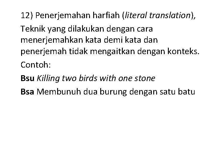 12) Penerjemahan harfiah (literal translation), Teknik yang dilakukan dengan cara menerjemahkan kata demi kata