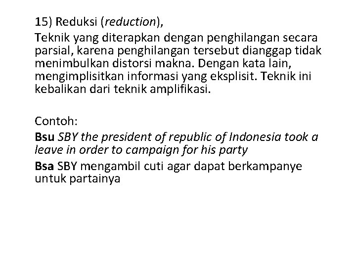 15) Reduksi (reduction), Teknik yang diterapkan dengan penghilangan secara parsial, karena penghilangan tersebut dianggap