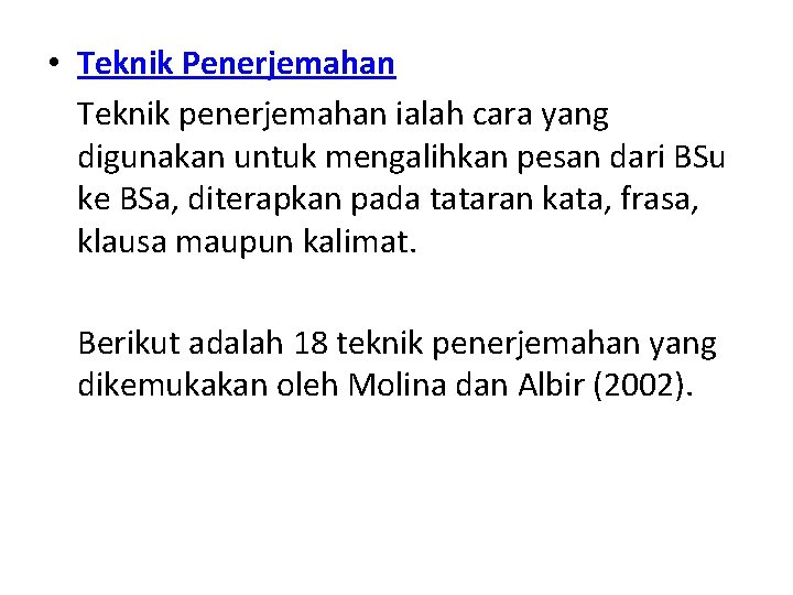  • Teknik Penerjemahan Teknik penerjemahan ialah cara yang digunakan untuk mengalihkan pesan dari