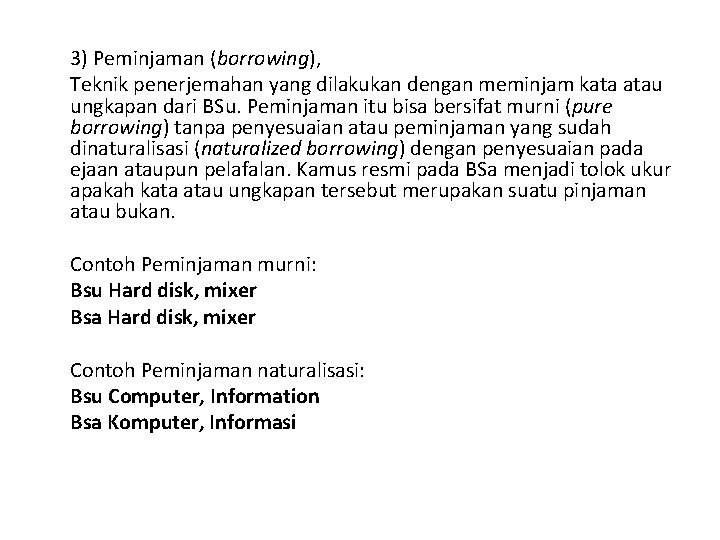 3) Peminjaman (borrowing), Teknik penerjemahan yang dilakukan dengan meminjam kata atau ungkapan dari BSu.