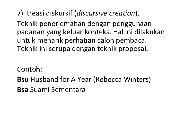 7) Kreasi diskursif (discursive creation), Teknik penerjemahan dengan penggunaan padanan yang keluar konteks. Hal