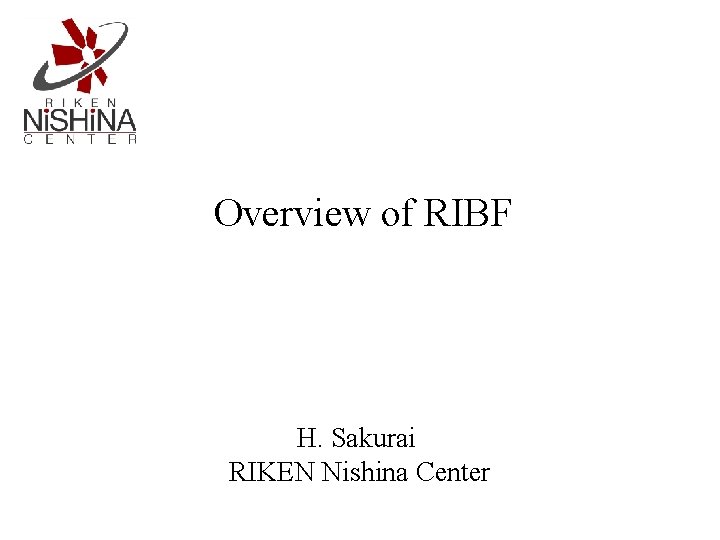 Overview of RIBF H. Sakurai RIKEN Nishina Center 