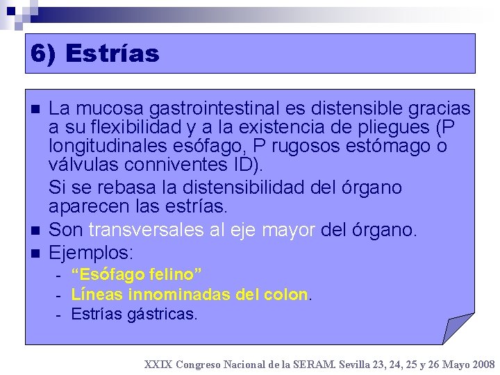 6) Estrías n n n La mucosa gastrointestinal es distensible gracias a su flexibilidad