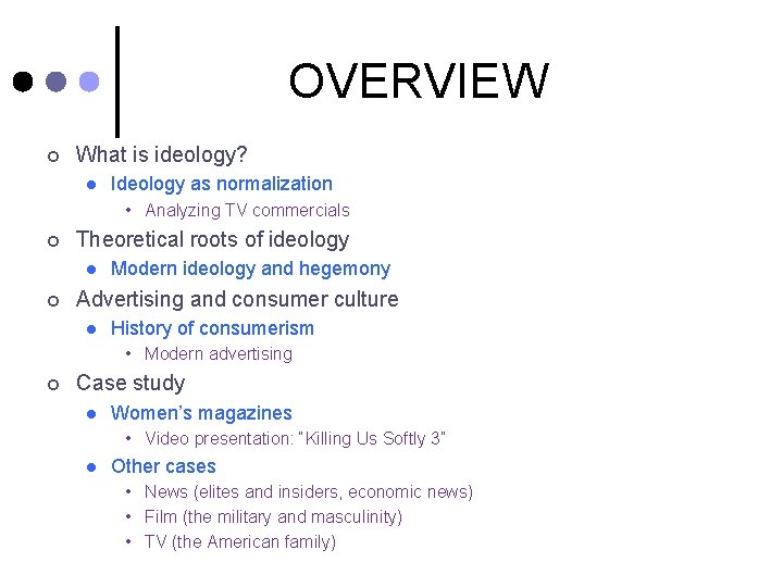 OVERVIEW ¢ What is ideology? l Ideology as normalization • Analyzing TV commercials ¢