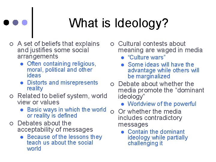 What is Ideology? ¢ A set of beliefs that explains and justifies some social