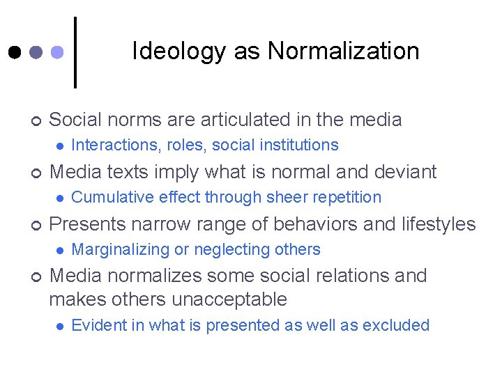 Ideology as Normalization ¢ Social norms are articulated in the media l ¢ Media