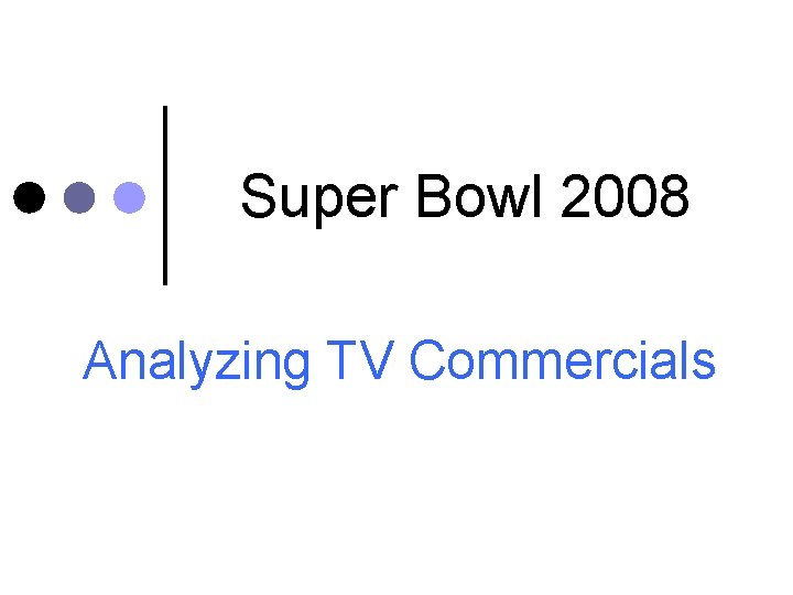 Super Bowl 2008 Analyzing TV Commercials 