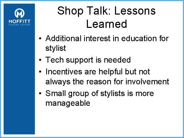 Shop Talk: Lessons Learned • Additional interest in education for stylist • Tech support