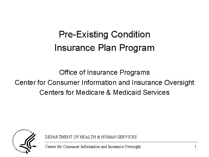 Pre-Existing Condition Insurance Plan Program Office of Insurance Programs Center for Consumer Information and