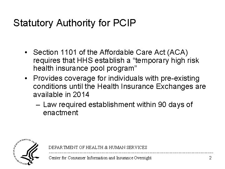 Statutory Authority for PCIP • Section 1101 of the Affordable Care Act (ACA) requires