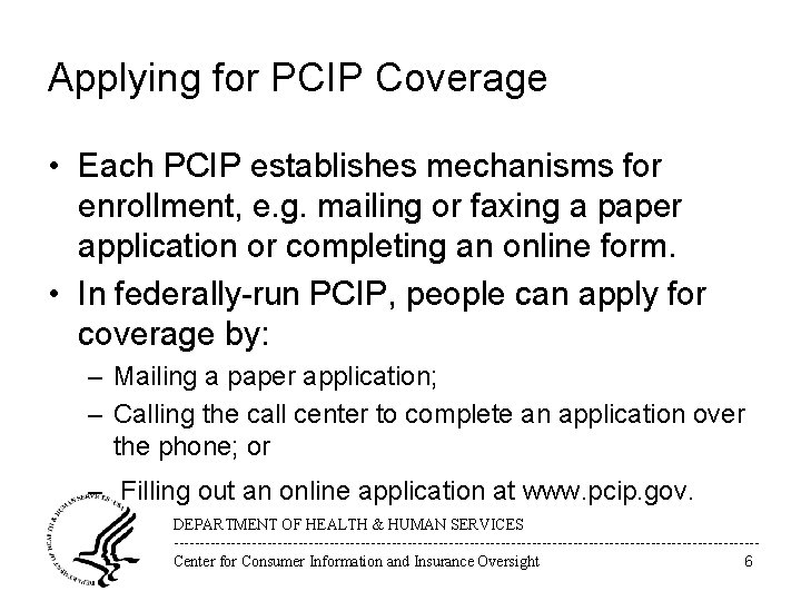 Applying for PCIP Coverage • Each PCIP establishes mechanisms for enrollment, e. g. mailing Applying for PCIP Coverage • Each PCIP establishes mechanisms for enrollment, e. g. mailing