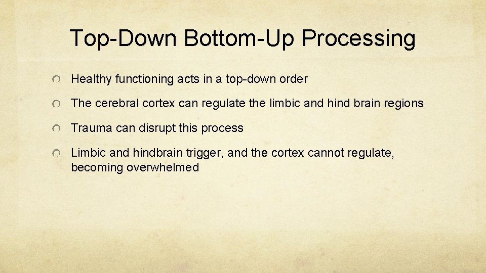 Top-Down Bottom-Up Processing Healthy functioning acts in a top-down order The cerebral cortex can