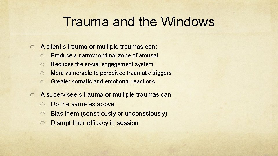 Trauma and the Windows A client’s trauma or multiple traumas can: Produce a narrow