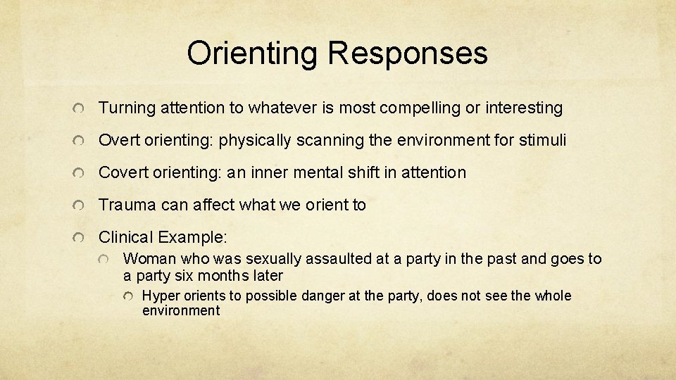 Orienting Responses Turning attention to whatever is most compelling or interesting Overt orienting: physically