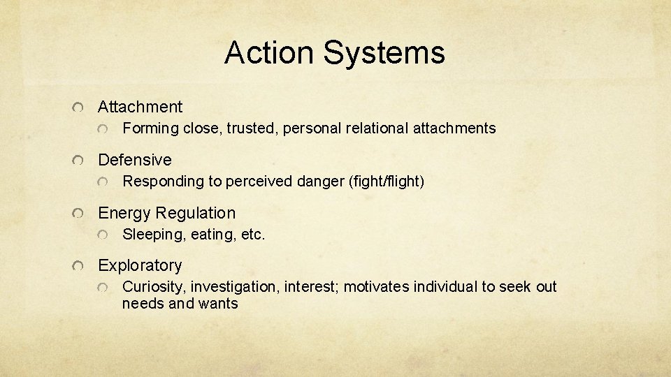 Action Systems Attachment Forming close, trusted, personal relational attachments Defensive Responding to perceived danger