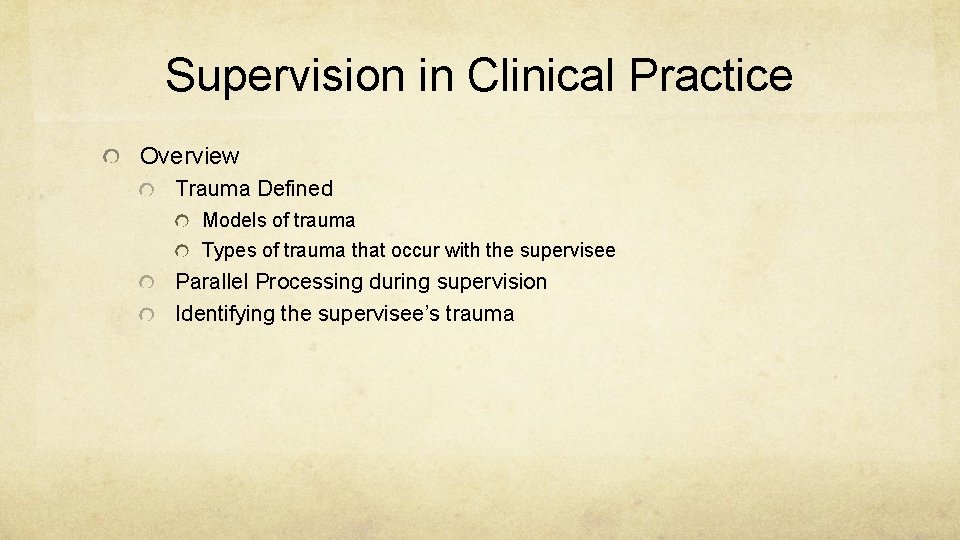 Supervision in Clinical Practice Overview Trauma Defined Models of trauma Types of trauma that