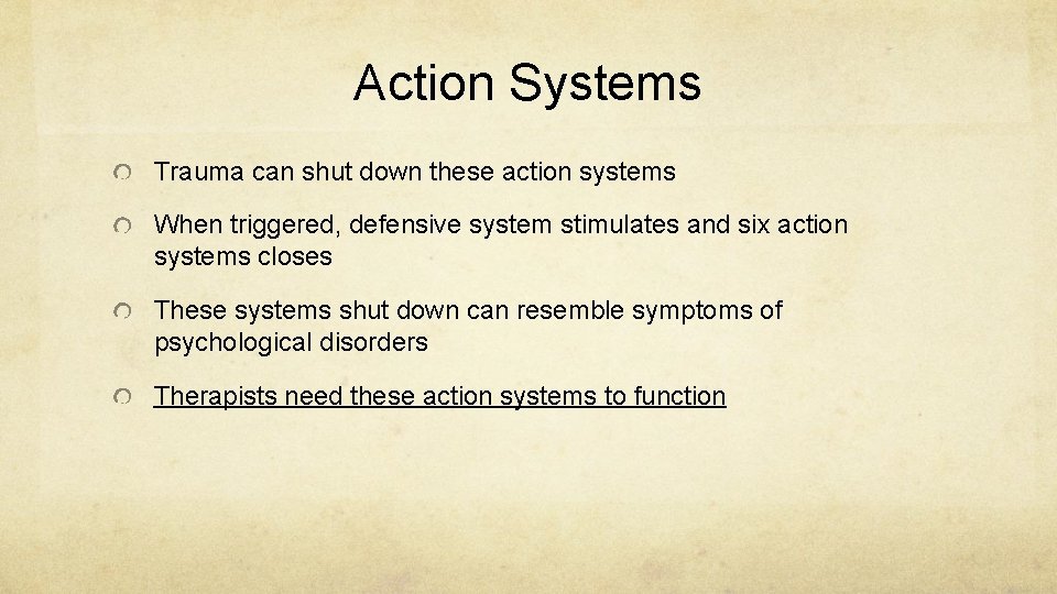 Action Systems Trauma can shut down these action systems When triggered, defensive system stimulates