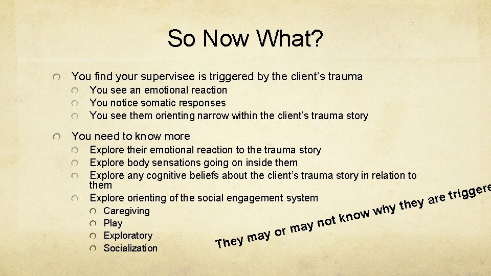 So Now What? You find your supervisee is triggered by the client’s trauma You