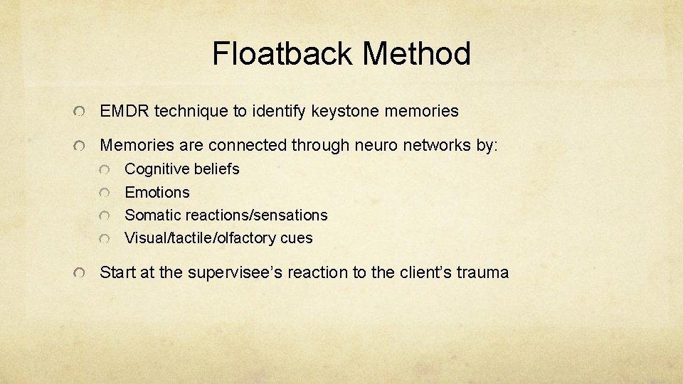Floatback Method EMDR technique to identify keystone memories Memories are connected through neuro networks