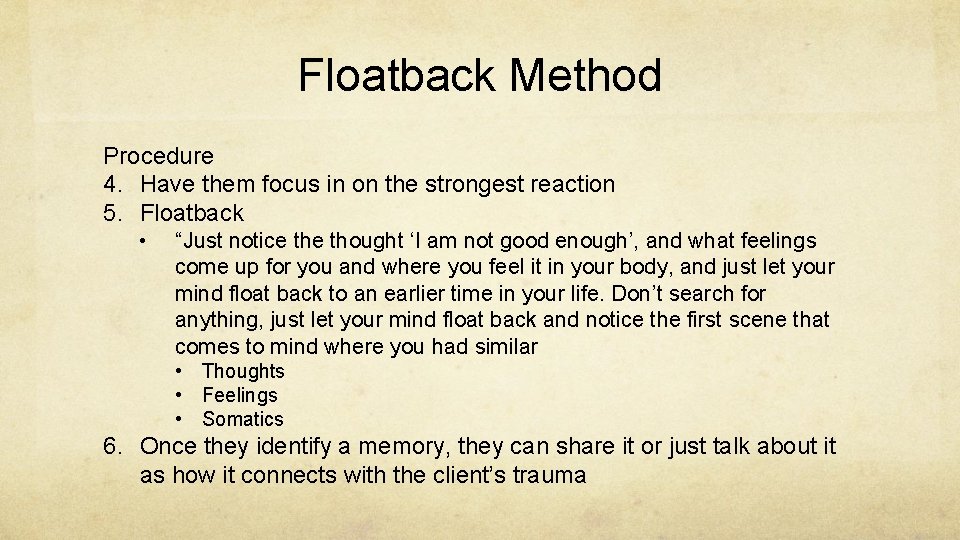 Floatback Method Procedure 4. Have them focus in on the strongest reaction 5. Floatback