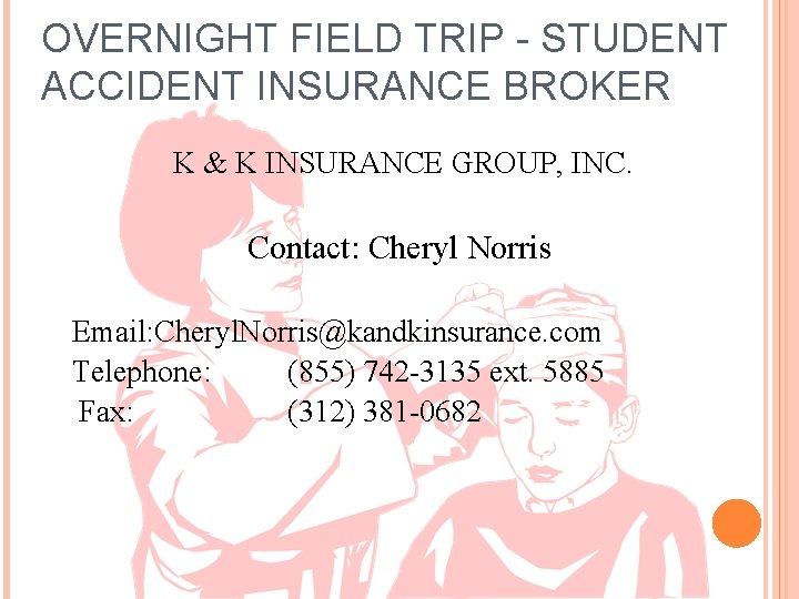 OVERNIGHT FIELD TRIP - STUDENT ACCIDENT INSURANCE BROKER K & K INSURANCE GROUP, INC.