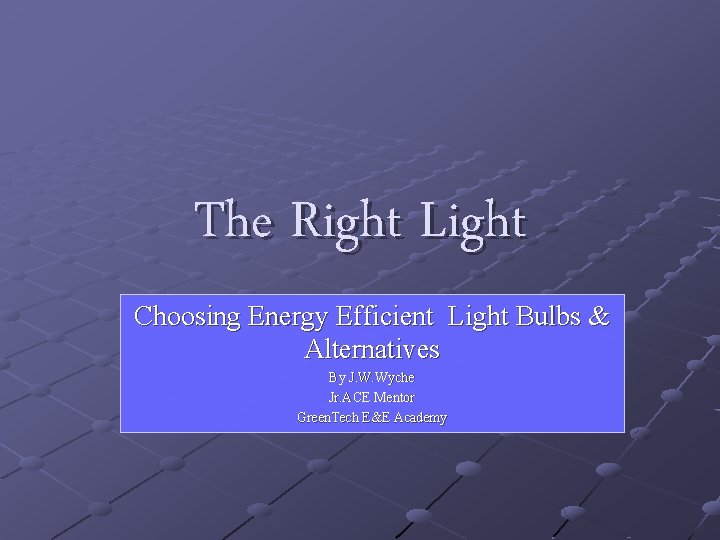 The Right Light Choosing Energy Efficient Light Bulbs & Alternatives By J. W. Wyche