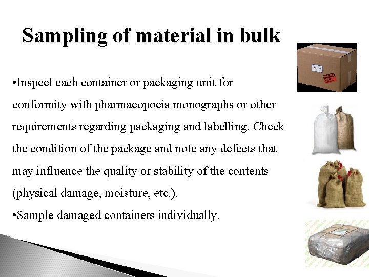 Sampling of material in bulk • Inspect each container or packaging unit for conformity