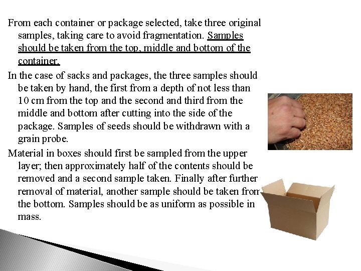 From each container or package selected, take three original samples, taking care to avoid