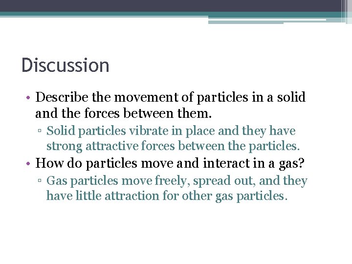 Discussion • Describe the movement of particles in a solid and the forces between Discussion • Describe the movement of particles in a solid and the forces between