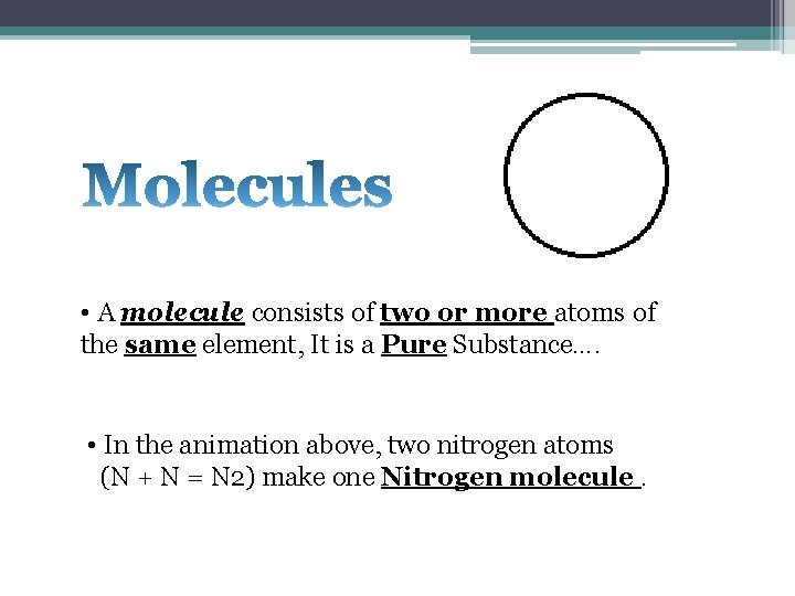 • A molecule consists of two or more atoms of the same element, • A molecule consists of two or more atoms of the same element,