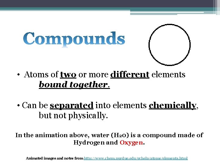 • Atoms of two or more different elements bound together. • Can be • Atoms of two or more different elements bound together. • Can be