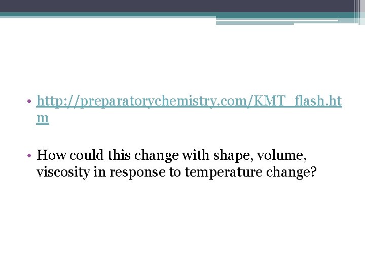 • http: //preparatorychemistry. com/KMT_flash. ht m • How could this change with shape, • http: //preparatorychemistry. com/KMT_flash. ht m • How could this change with shape,