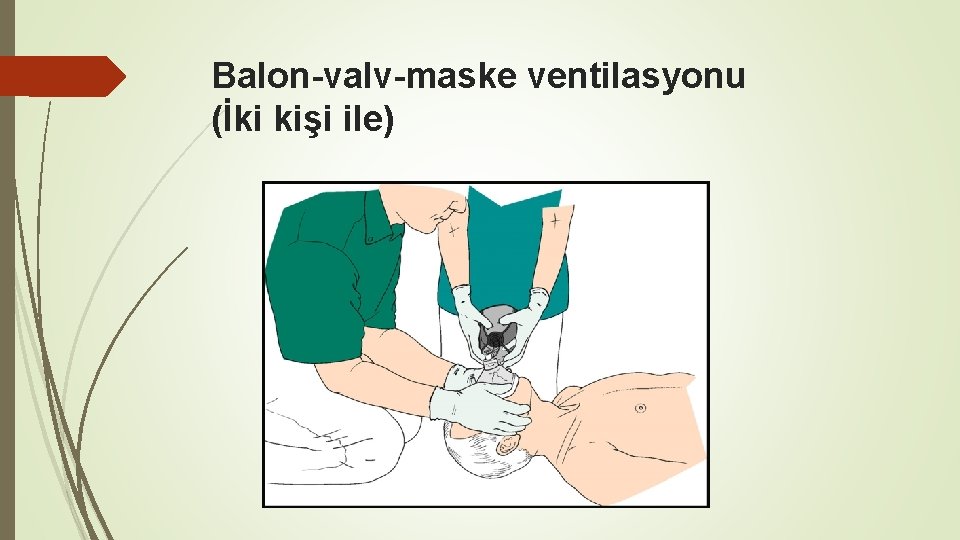 Balon-valv-maske ventilasyonu (İki kişi ile) 