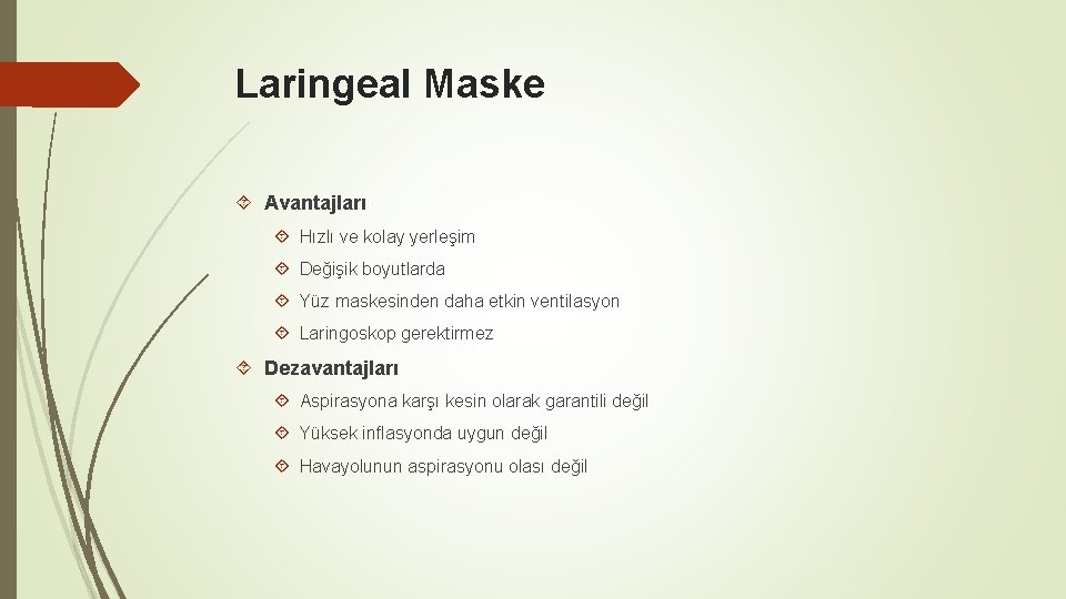 Laringeal Maske Avantajları Hızlı ve kolay yerleşim Değişik boyutlarda Yüz maskesinden daha etkin ventilasyon