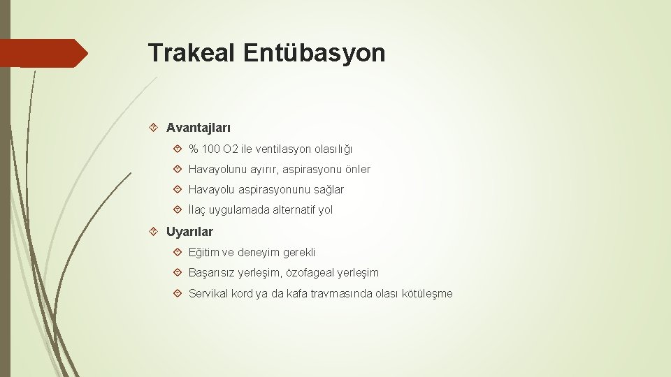 Trakeal Entübasyon Avantajları % 100 O 2 ile ventilasyon olasılığı Havayolunu ayırır, aspirasyonu önler