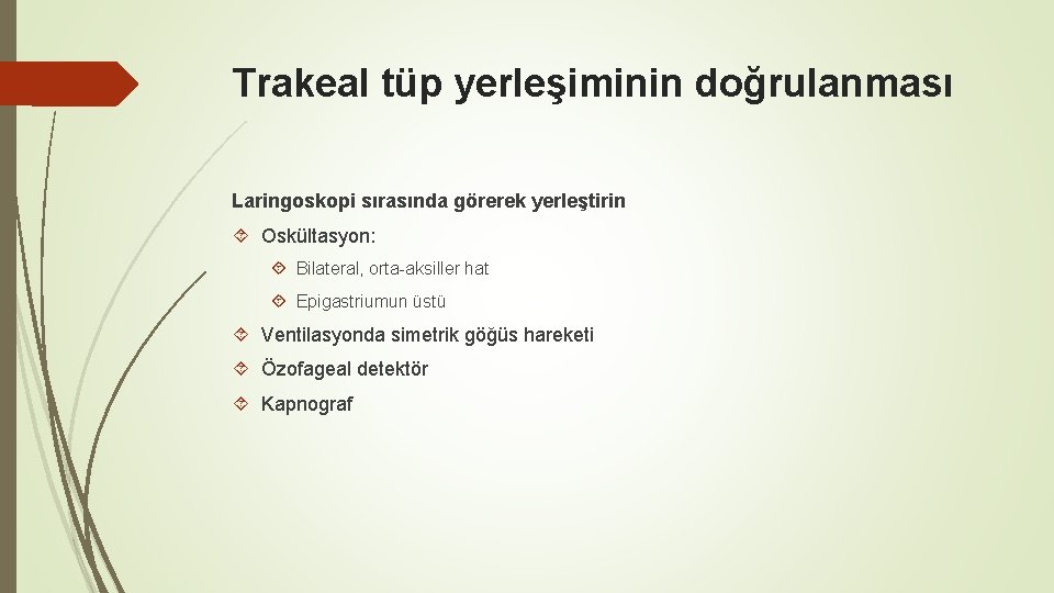 Trakeal tüp yerleşiminin doğrulanması Laringoskopi sırasında görerek yerleştirin Oskültasyon: Bilateral, orta-aksiller hat Epigastriumun üstü Trakeal tüp yerleşiminin doğrulanması Laringoskopi sırasında görerek yerleştirin Oskültasyon: Bilateral, orta-aksiller hat Epigastriumun üstü