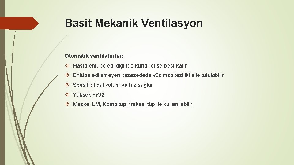 Basit Mekanik Ventilasyon Otomatik ventilatörler: Hasta entübe edildiğinde kurtarıcı serbest kalır Entübe edilemeyen kazazedede