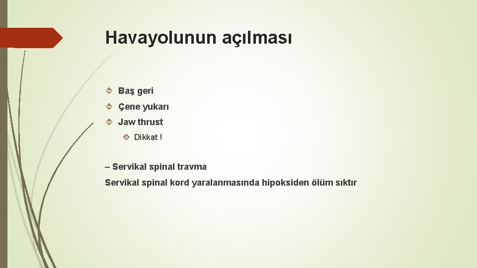 Havayolunun açılması Baş geri Çene yukarı Jaw thrust Dikkat ! – Servikal spinal travma